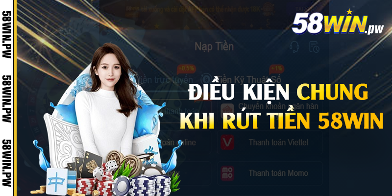 Điều kiện chung khi rút tiền 58win
