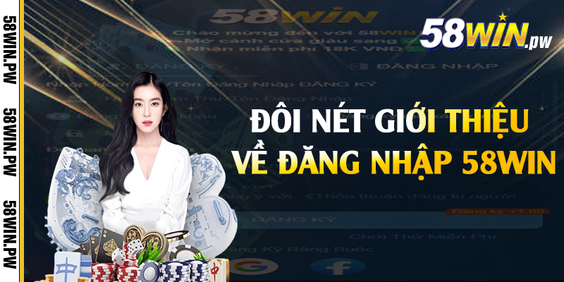 Đôi nét giới thiệu về đăng nhập 58win