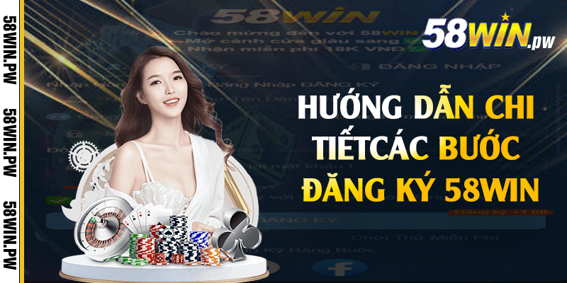 Hướng dẫn chi tiết các bước đăng ký 58win