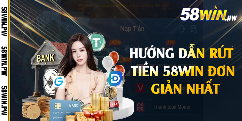 Hướng dẫn rút tiền 58win đơn giản nhất