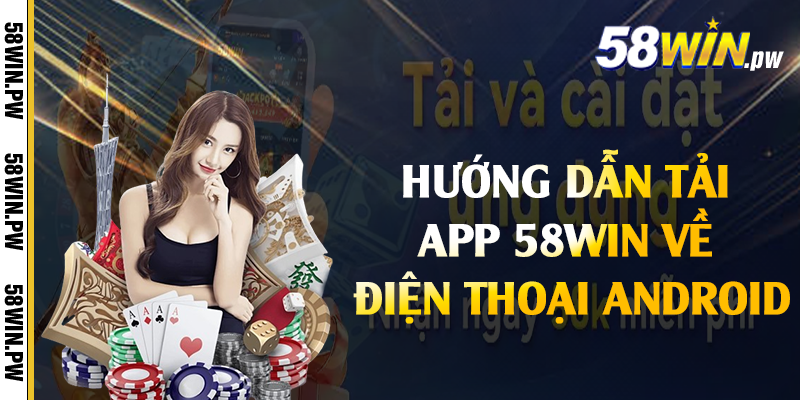 Hướng dẫn tải app 58win về điện thoại Android