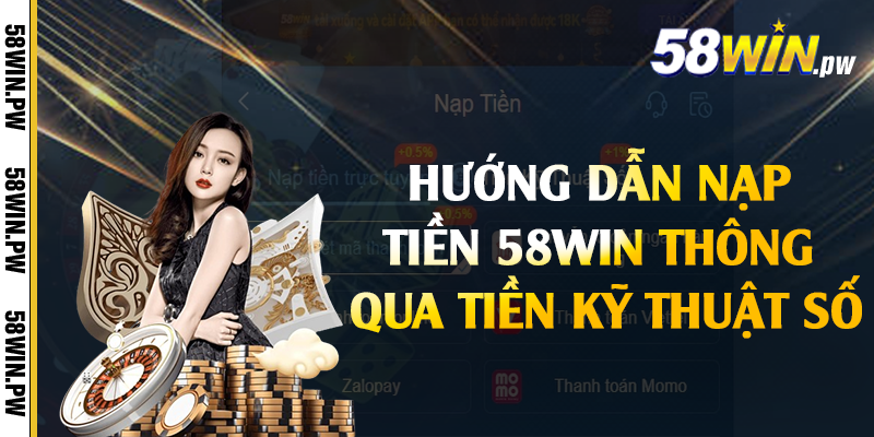 Hướng dẫn nạp tiền 58win thông qua tiền kỹ thuật số