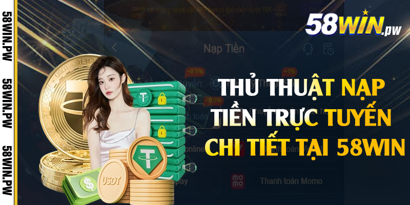 Thủ thuật nạp tiền trực tuyến chi tiết tại 58win