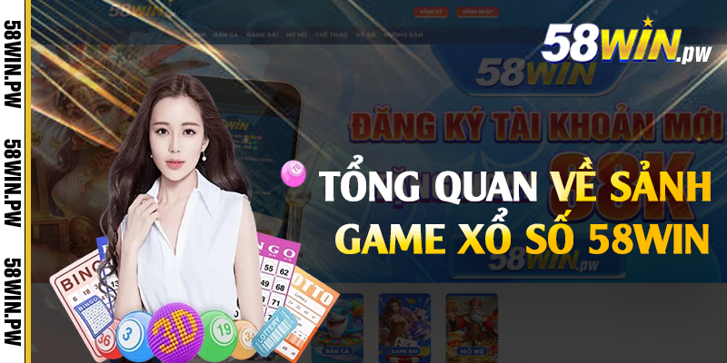 Tổng quan về sảnh game xổ số 58win 